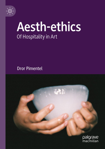 Aesth-ethics: Of Hospitality in Art book cover by Dror Pimentel