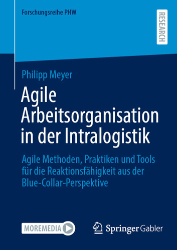 Agile Arbeitsorganisation in der Intralogistik: Agile Methoden, Praktiken und Tools für die Reaktionsfähigkeit aus der Blue-Collar-Perspektive (Forschungsreihe PHW) book cover by Philipp Meyer