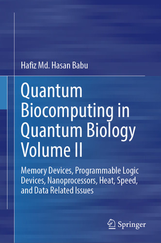 Quantum Biocomputing in Quantum Biology Volume II: Memory Devices, Programmable Logic Devices, Nanoprocessors, Heat, Speed, and Data Related Issues book cover by Hafiz Md. Hasan Babu