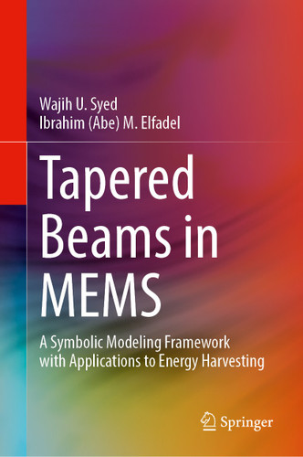 Tapered Beams in MEMS: A Symbolic Modeling Framework with Applications to Energy Harvesting book cover by Wajih U. Syed, Ibrahim (Abe) M. Elfadel