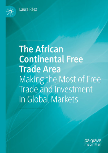 The African Continental Free Trade Area: Making the Most of Free Trade and Investment in Global Markets book cover by Laura Páez