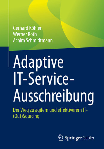 Adaptive IT-Service-Ausschreibung: Der Weg zu agilem und effektiverem IT-(Out)Sourcing book cover by Gerhard Köhler, Werner Roth, Achim Schmidtmann