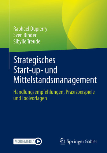 Strategisches Start-up- und Mittelstandsmanagement: Handlungsempfehlungen, Praxisbeispiele und Toolvorlagen book cover by Raphael Dupierry, Sven Binder, Sibylle Treude