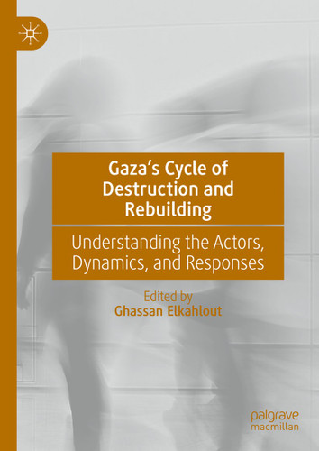 Gaza’s Cycle of Destruction and Rebuilding: Understanding the Actors, Dynamics, and Responses book cover by 