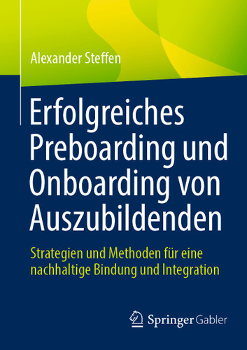 Erfolgreiches Preboarding und Onboarding von Auszubildenden: Strategien und Methoden für eine nachhaltige Bindung und Integration book cover by Alexander Steffen