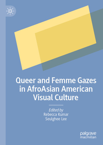 Queer and Femme Gazes in AfroAsian American Visual Culture book cover by 