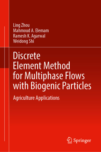 Discrete Element Method for Multiphase Flows with Biogenic Particles: Agriculture Applications book cover by Ling Zhou, Mahmoud A. Elemam, Ramesh K. Agarwal, Weidong Shi