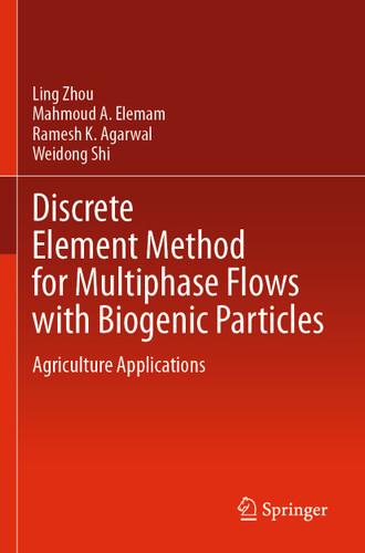 Discrete Element Method for Multiphase Flows with Biogenic Particles: Agriculture Applications book cover by Ling Zhou, Mahmoud A. Elemam, Ramesh K. Agarwal, Weidong Shi