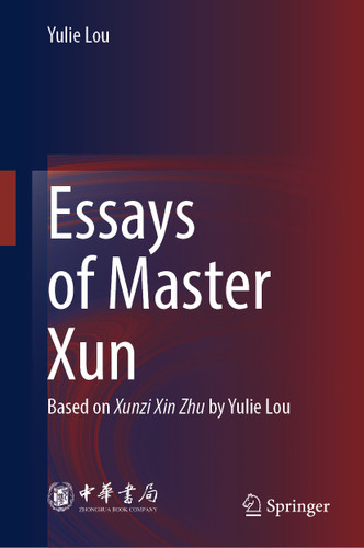 Essays of Master Xun: Based on Xunzi Xin Zhu by Yulie Lou book cover by Yulie Lou