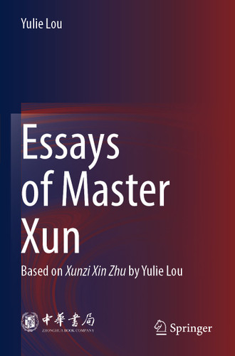 Essays of Master Xun: Based on Xunzi Xin Zhu by Yulie Lou book cover by Yulie Lou