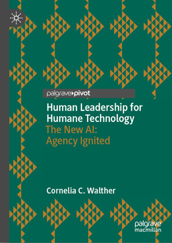 Human Leadership for Humane Technology: The New AI: Agency Ignited book cover by Cornelia C. Walther
