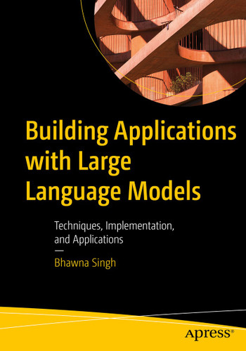 Building Applications with Large Language Models: Techniques, Implementation, and Applications book cover by Bhawna Singh