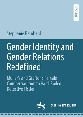 Gender Identity and Gender Relations Redefined: Muller’s and Grafton’s Female Countertradition to Hard-Boiled Detective Fiction book cover by Stephanie Bernhard