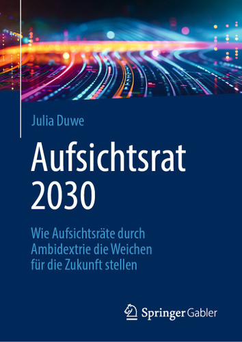 Aufsichtsrat 2030: Wie Aufsichtsräte durch Ambidextrie die Weichen für die Zukunft stellen book cover by Julia Duwe