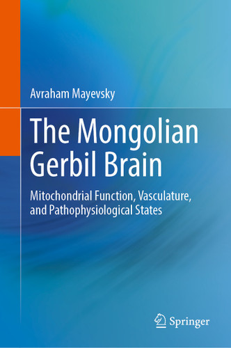 The Mongolian Gerbil Brain: Mitochondrial Function, Vasculature, and Pathophysiological States book cover by Avraham Mayevsky