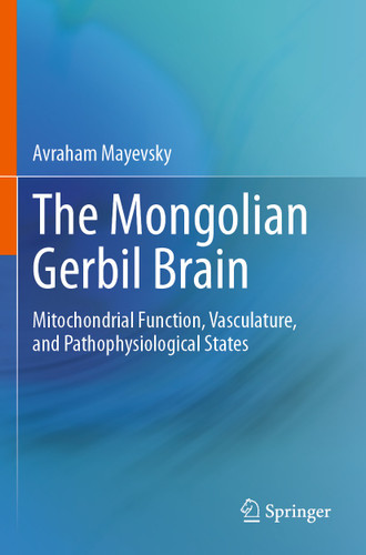 The Mongolian Gerbil Brain: Mitochondrial Function, Vasculature, and Pathophysiological States book cover by Avraham Mayevsky