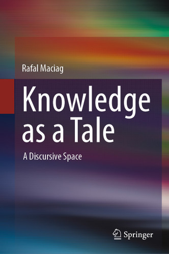 Knowledge as a Tale: A Discursive Space book cover by Rafal Maciag
