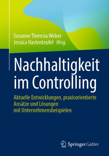 Nachhaltigkeit im Controlling: Aktuelle Entwicklungen, praxisorientierte Ansätze und Lösungen mit Unternehmensbeispielen book cover by 