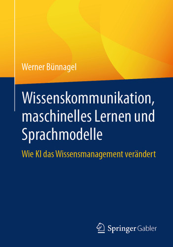 Wissenskommunikation, maschinelles Lernen und Sprachmodelle: Wie KI das Wissensmanagement verändert book cover by Werner Bünnagel