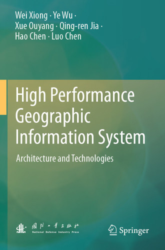 High Performance Geographic Information System: Architecture and Technologies book cover by Wei Xiong, Ye Wu, Xue Ouyang, Qing-ren Jia, Hao Chen, Luo Chen