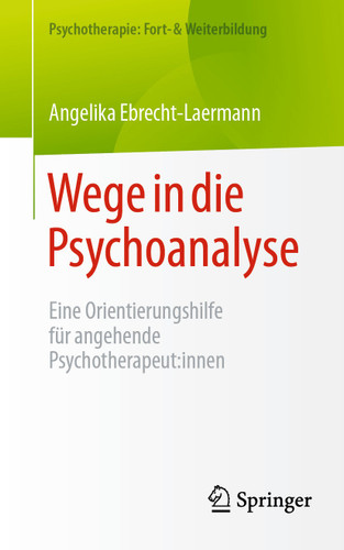 Wege in die Psychoanalyse: Eine Orientierungshilfe für angehende Psychotherapeut:innen (Psychotherapie: Fort- & Weiterbildung) book cover by Angelika Ebrecht-Laermann