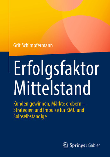 Erfolgsfaktor Mittelstand: Kunden gewinnen, Märkte erobern – Strategien und Impulse für KMU und Soloselbständige book cover by Grit Schimpfermann