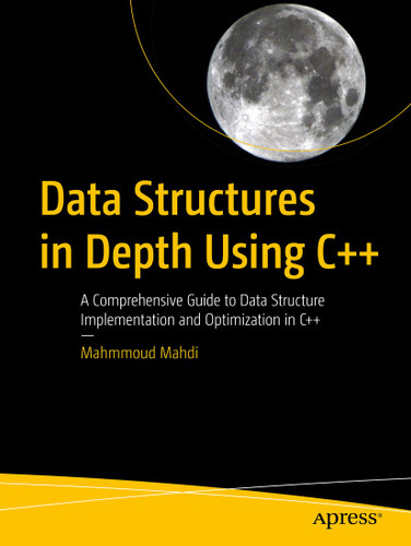 Data Structures in Depth Using C++: A Comprehensive Guide to Data Structure Implementation and Optimization in C++ book cover by Mahmmoud Mahdi