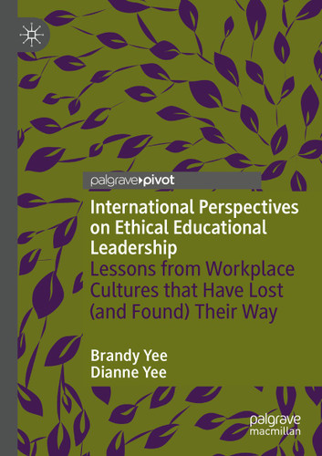 International Perspectives on Ethical Educational Leadership: Lessons from Workplace Cultures That Have Lost (and Found) Their Way book cover by Brandy Yee, Dianne Yee