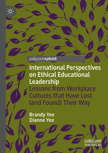 International Perspectives on Ethical Educational Leadership: Lessons from Workplace Cultures That Have Lost (and Found) Their Way book cover by Brandy Yee, Dianne Yee