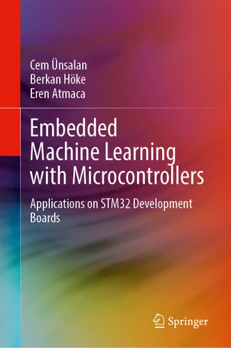 Embedded Machine Learning with Microcontrollers: Applications on STM32 Development Boards book cover by Cem Ünsalan, Berkan Höke, Eren Atmaca