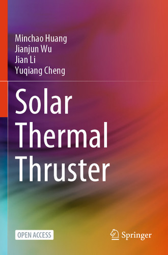 Solar Thermal Thruster book cover by Minchao Huang, Jianjun Wu, Jian Li, Yuqiang Cheng