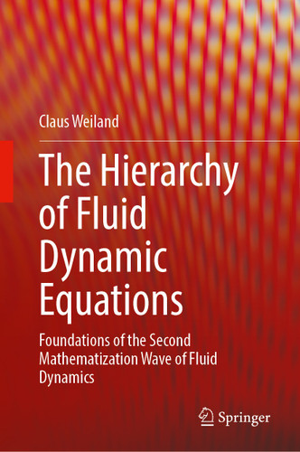 The Hierarchy of Fluid Dynamic Equations: Foundations of the Second Mathematization Wave of Fluid Dynamics book cover by Claus Weiland