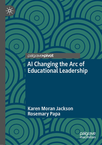 AI Changing the Arc of Educational Leadership book cover by Karen Moran Jackson, Rosemary Papa