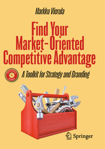 Find Your Market-Oriented Competitive Advantage: A Toolkit for Strategy and Branding book cover by Markku Vierula
