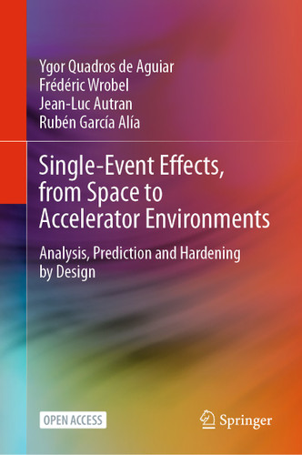 Single-Event Effects, from Space to Accelerator Environments: Analysis, Prediction and Hardening by Design book cover by Ygor Quadros de Aguiar, Frédéric Wrobel, Jean-Luc Autran, Rubén García Alía