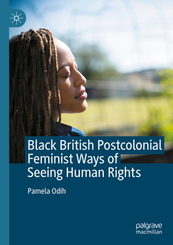 Black British Postcolonial Feminist Ways of Seeing Human Rights book cover by Pamela Odih