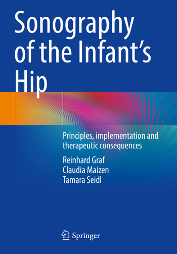 Sonography of the Infant’s Hip: Principles, implementation and therapeutic consequences book cover by Reinhard Graf, Claudia Maizen, Tamara Seidl