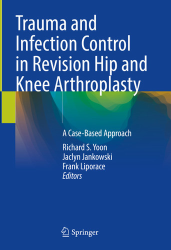 Trauma and Infection Control in Revision Hip and Knee Arthroplasty: A Case-Based Approach book cover by 