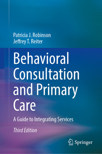 Behavioral Consultation and Primary Care: A Guide to Integrating Services book cover by Patricia J. Robinson, Jeffrey T. Reiter