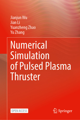 Numerical Simulation of Pulsed Plasma Thruster book cover by Jianjun Wu, Jian Li, Yuanzheng Zhao, Yu Zhang