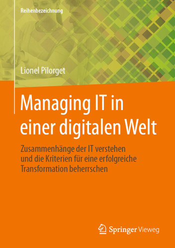 Managing IT in einer digitalen Welt: Zusammenhänge der IT verstehen und die Kriterien für eine erfolgreiche Transformation beherrschen book cover by Lionel Pilorget