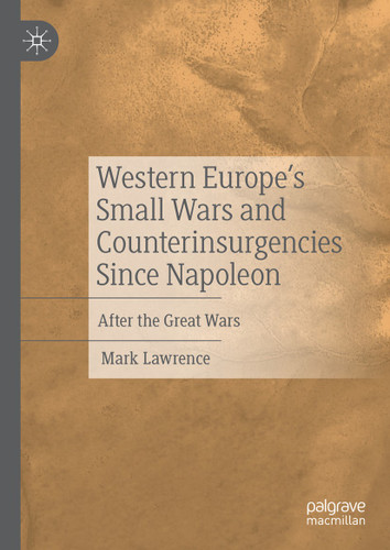 Western Europe’s Small Wars and Counterinsurgencies Since Napoleon: After the Great Wars book cover by Mark Lawrence