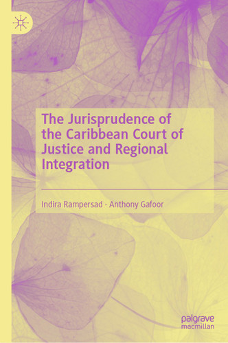 The Jurisprudence of the Caribbean Court of Justice and Regional Integration book cover by Indira Rampersad, Anthony Gafoor