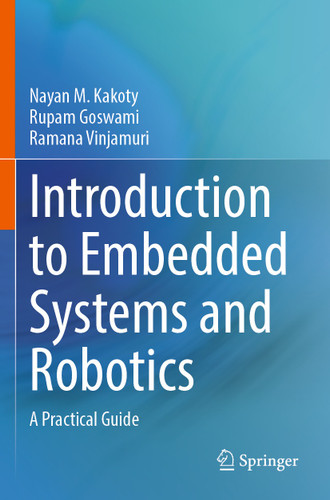 Introduction to Embedded Systems and Robotics: A Practical Guide book cover by Nayan M. Kakoty, Rupam Goswami, Ramana Vinjamuri
