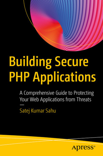 Building Secure PHP Applications: A Comprehensive Guide to Protecting Your Web Applications from Threats book cover by Satej Kumar Sahu