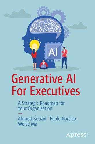 Generative AI For Executives: A Strategic Roadmap for Your Organization book cover by Ahmed Bouzid, Paolo Narciso, Weiye Ma