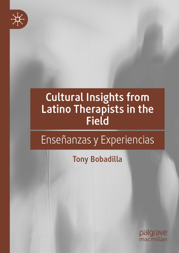 Cultural Insights from Latino Therapists in the Field: Enseñanzas y Experiencias book cover by Tony Bobadilla