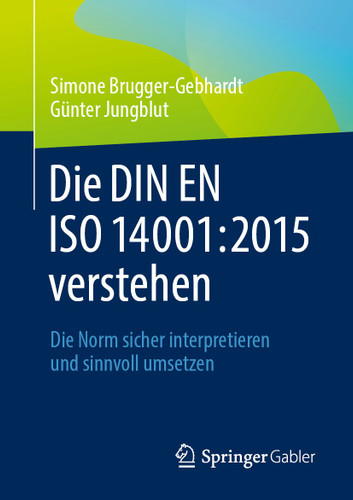 Die DIN EN ISO 14001:2015 verstehen: Die Norm sicher interpretieren und sinnvoll umsetzen book cover by Simone Brugger-Gebhardt, Günter Jungblut