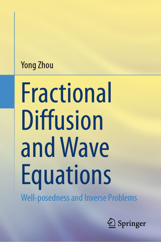 Fractional Diffusion and Wave Equations: Well-posedness and Inverse Problems book cover by Yong Zhou