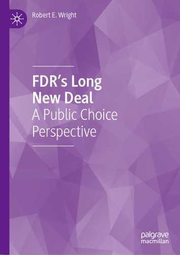 FDR’s Long New Deal: A Public Choice Perspective book cover by Robert E. Wright